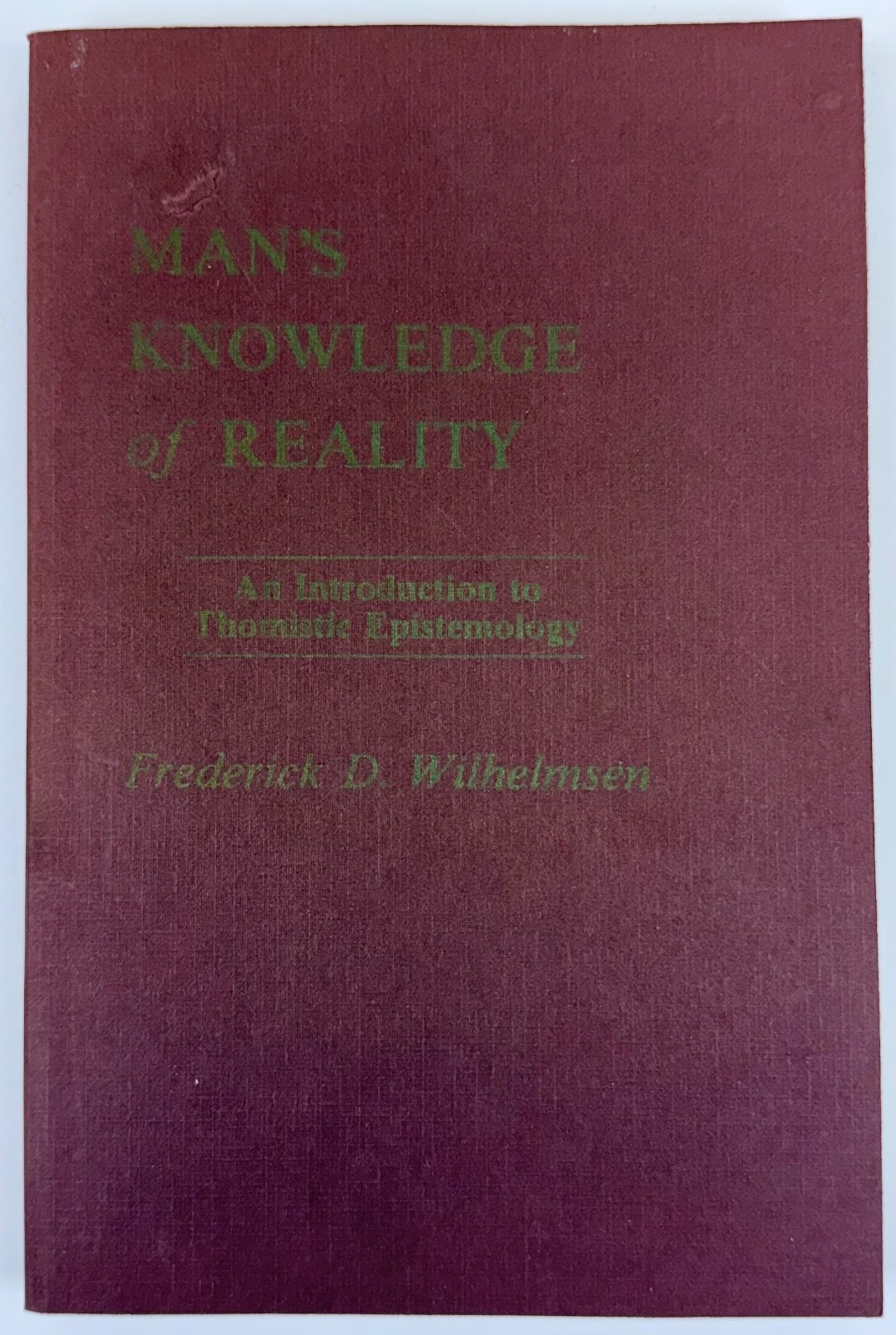 Man’s Knowledge of Reality An Introduction to Thomistic Epistemology Wilhelmsen