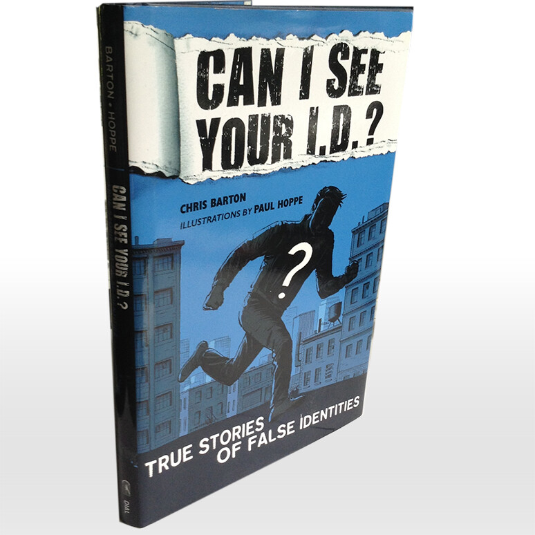 Can I See Your I. D.? : True Stories of False Identities by Chris Barton 2011
