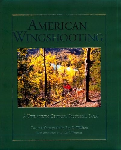 American Wingshooters: A Twentieth Century Pictorial Saga