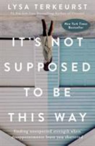 It’s Not Supposed to Be This Way: Finding U- paperback, 9781400210978, TerKeurst