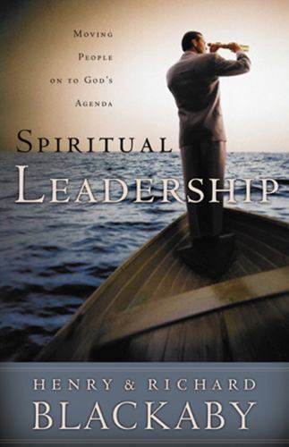 Spiritual Leadership : Moving People on to God’s Agenda by Henry T. Blackaby…