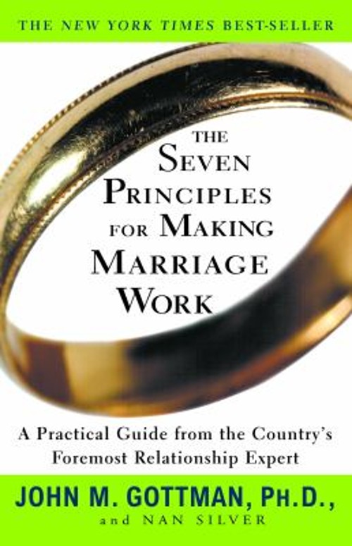 The Seven Principles for Making Marriage Work : A Practical Guide