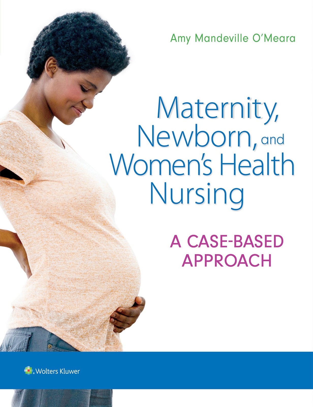 Maternity, Newborn, and Women’s Health Nursing: A Case-Based Approach