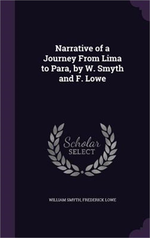 Narrative of a Journey From Lima to Para, by W. Smyth and F. Lowe (Hardback or C