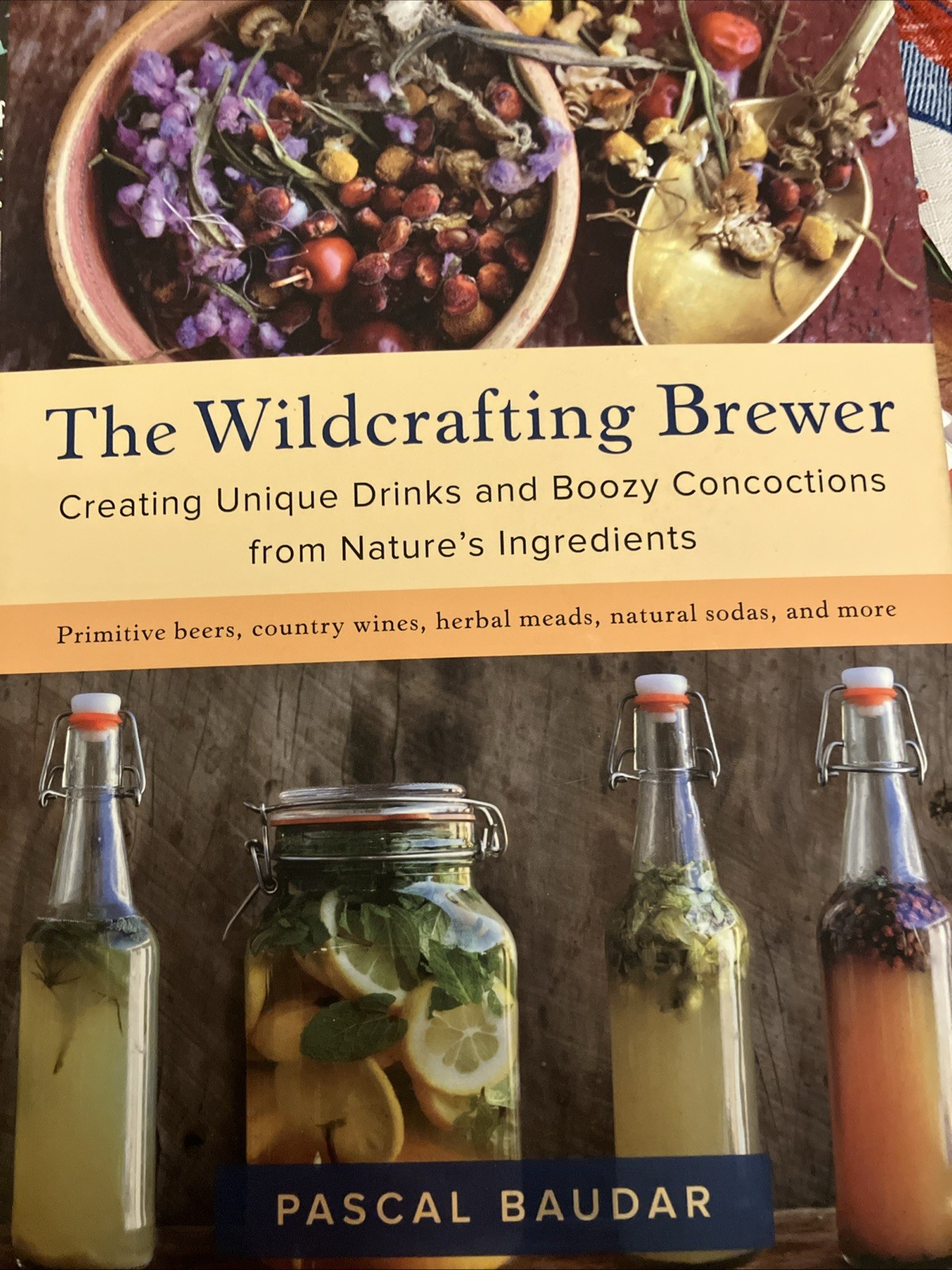 The Wildcrafting Brewer: Creating Unique Drinks and Boozy Concoctions from Natur