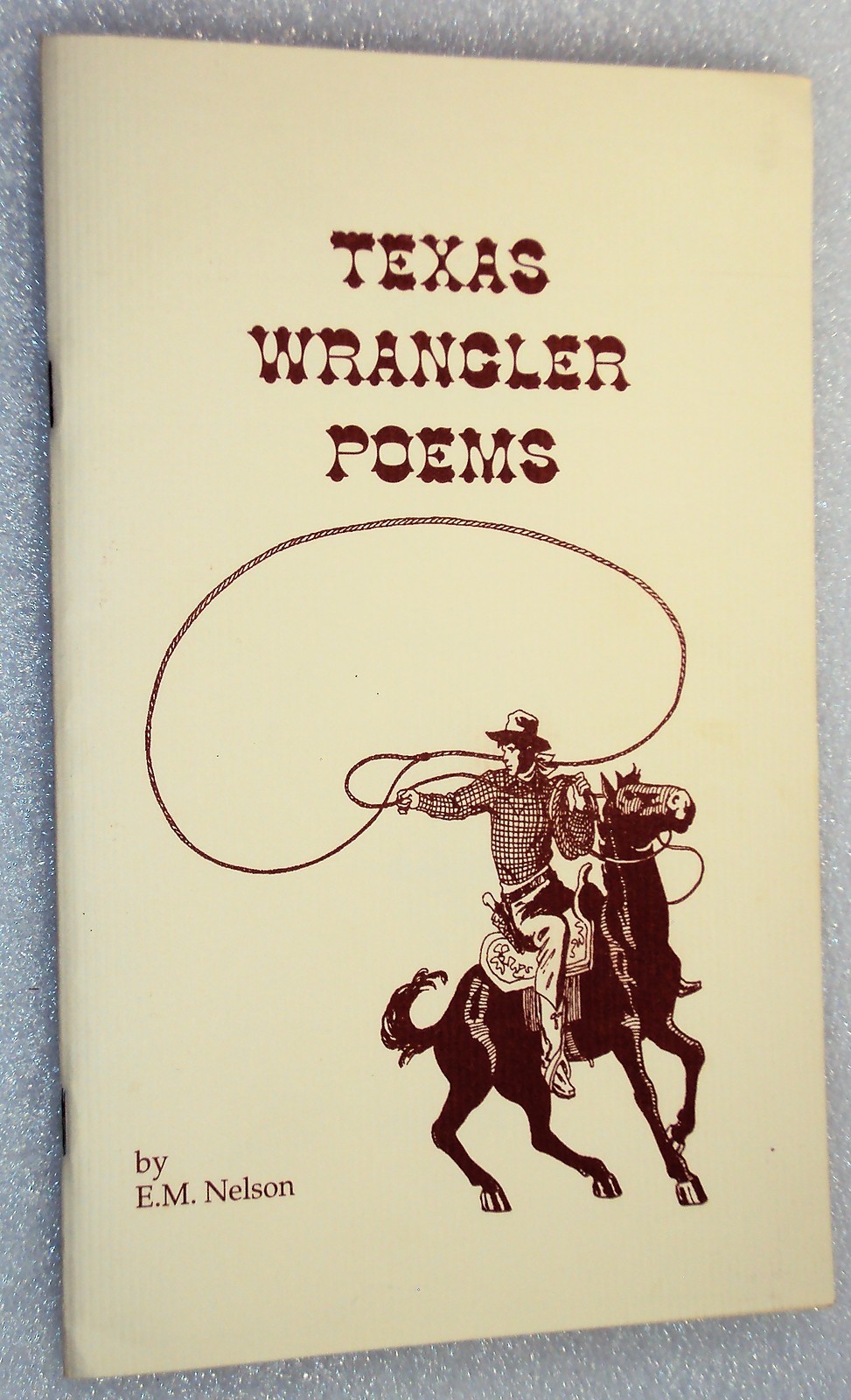 TEXAS WRANGLER POEMS Signed by E.M. Nelson Cowboy Poetry 1994 47 pages softcover