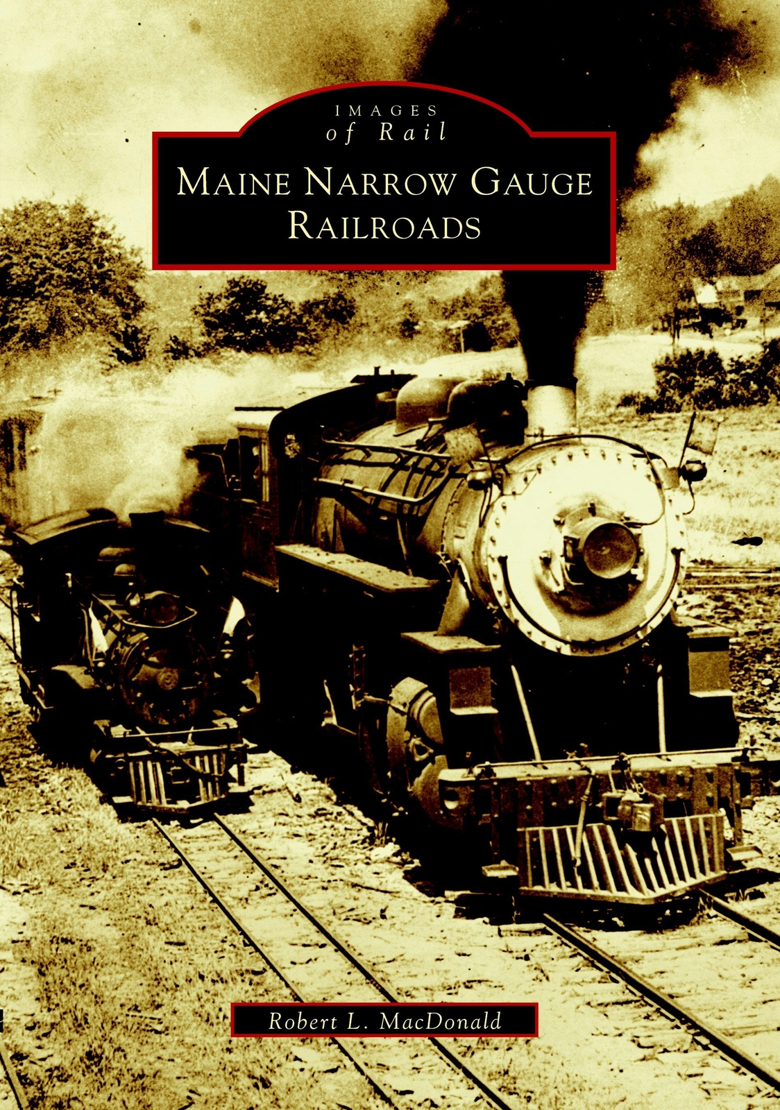 NEW Arcadia Publishing Maine Narrow Gauge Railroads, ME 9780738511795 Images of