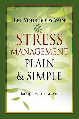 Let Your Body Win : Stress Management Plain and Simple by Jacquelyn Ferguson…