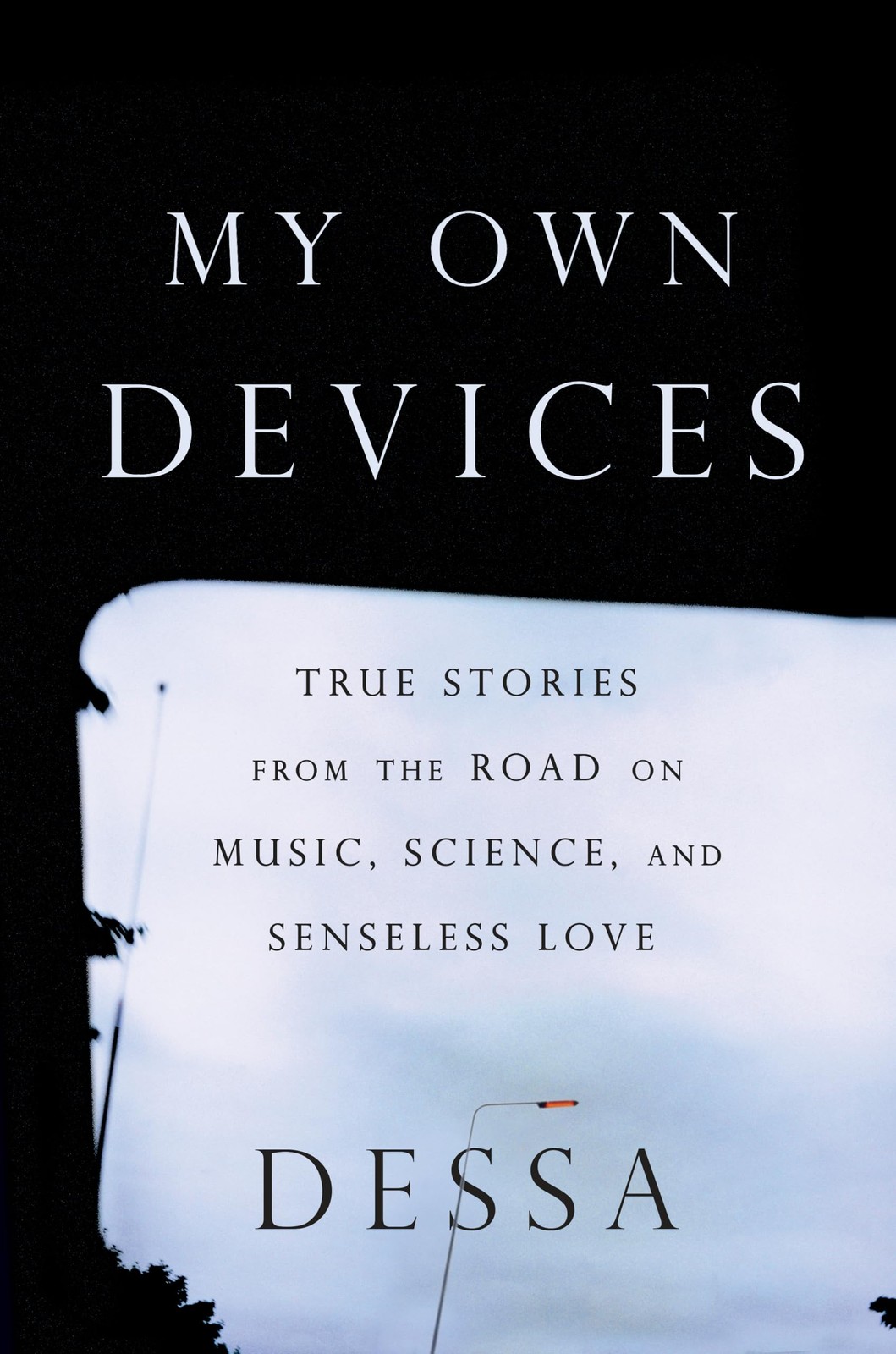 My Own Devices: True Stories from the Road on Music, Science, and Senseless …
