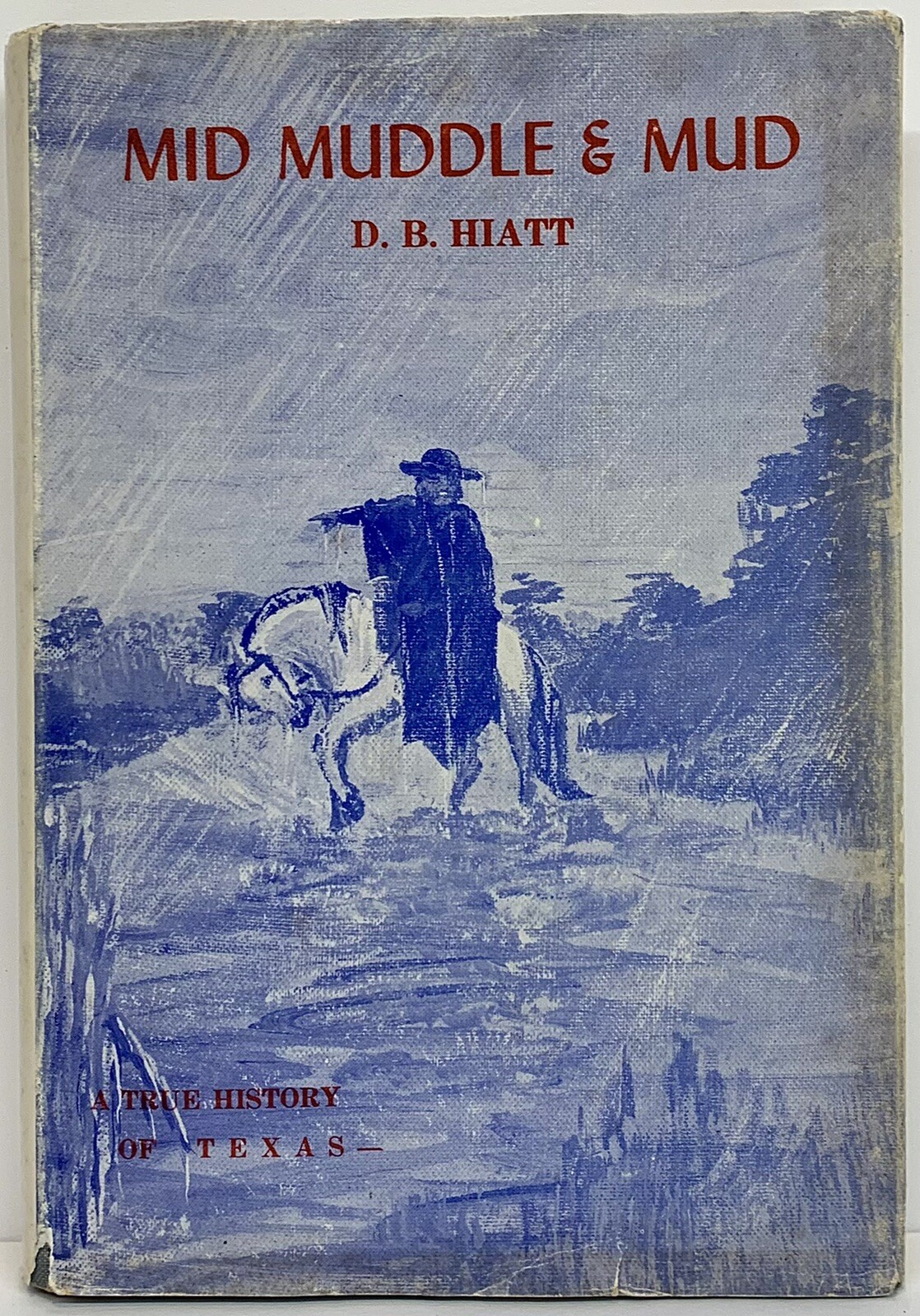 Mid Muddle & Mud A True Story of Texas by D.B. Hiatt (Signed) 146 Pages