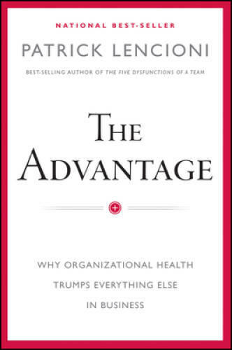 The Advantage: Why Organizational Health Trumps Everything Else – VERY GOOD