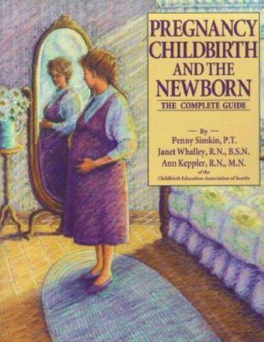 Pregnancy, Childbirth And The Newborn (1991) (Retired Edition) by Penny Simkin