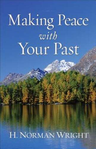 Making Peace with Your Past by Dr. Wright, H Norman: Used