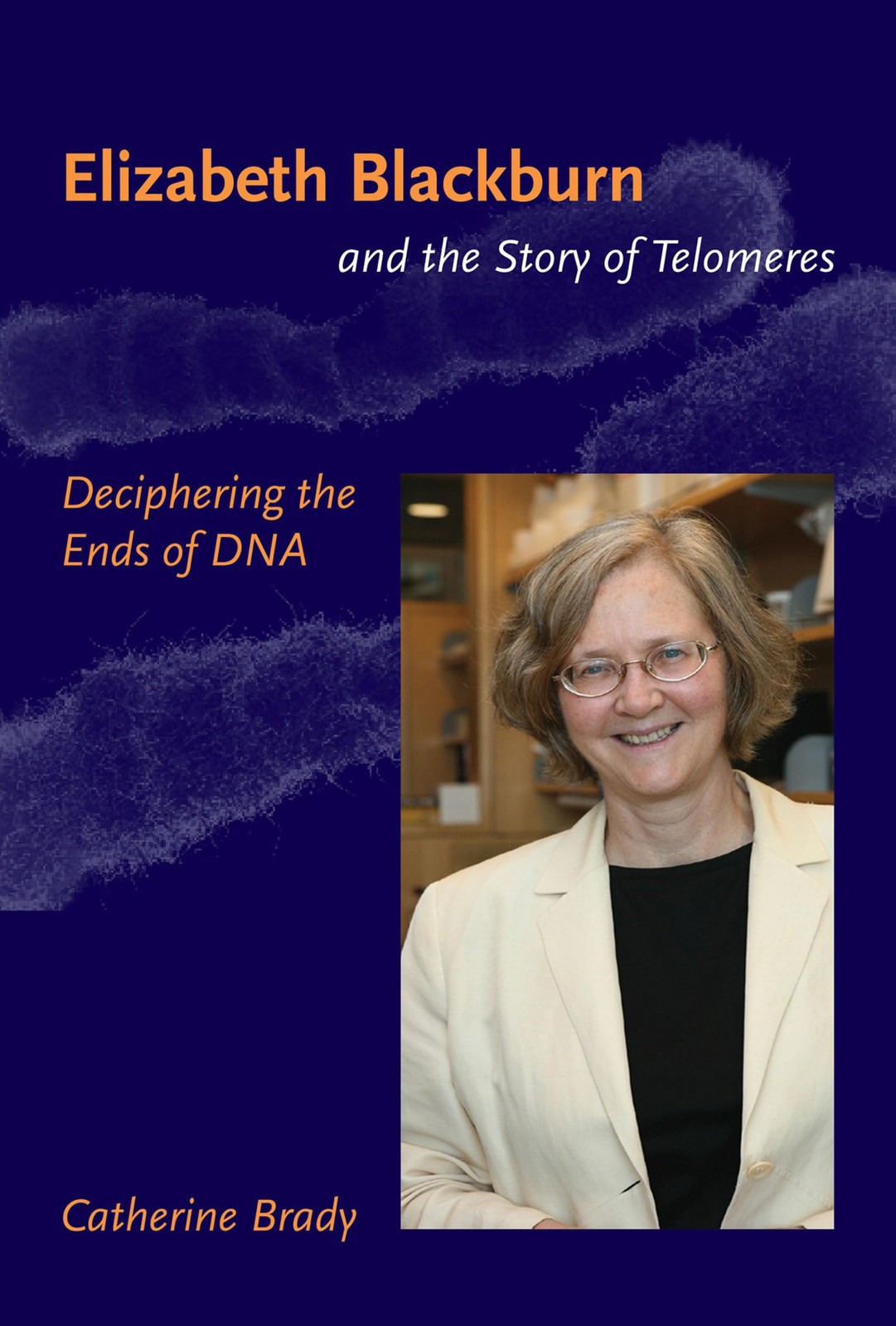 Elizabeth Blackburn and the Story of Telomeres: Deciphering the Ends of DNA, Bra