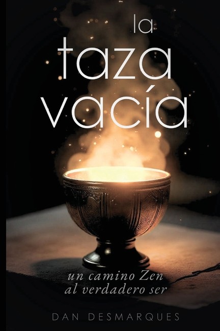 La Taza Vac?A: Un Camino Zen Al Verdadero Ser