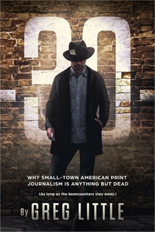 -30- Why Small-Town American Print Journalism is Anything But Dead (Paperback or