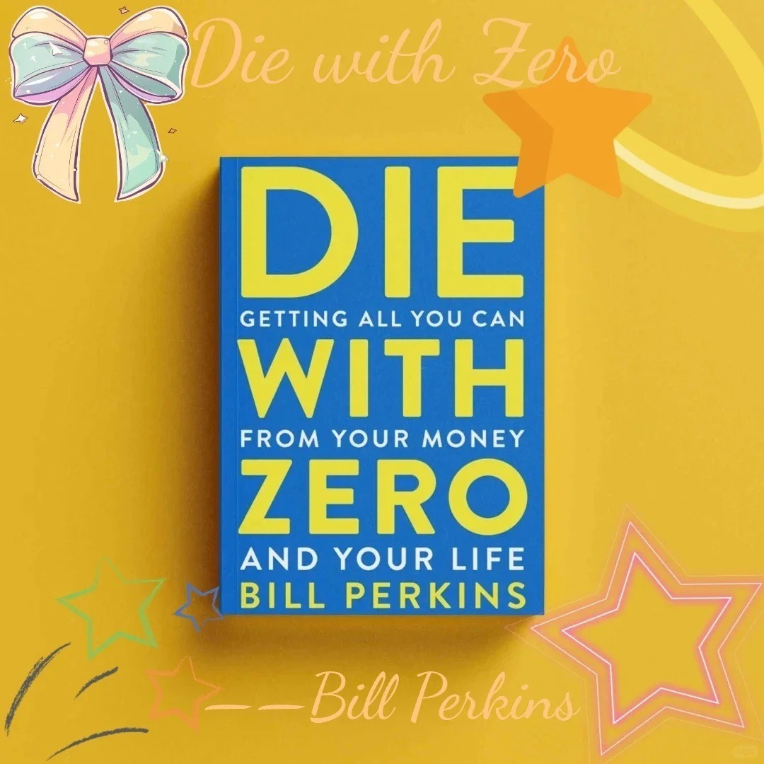 Die with Zero: Getting All You Can from Your Money and Your Life