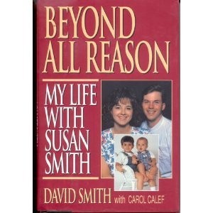 Beyond All Reason: My Life With Susan Smith – Smith, David|Calef, Carol – Ac…