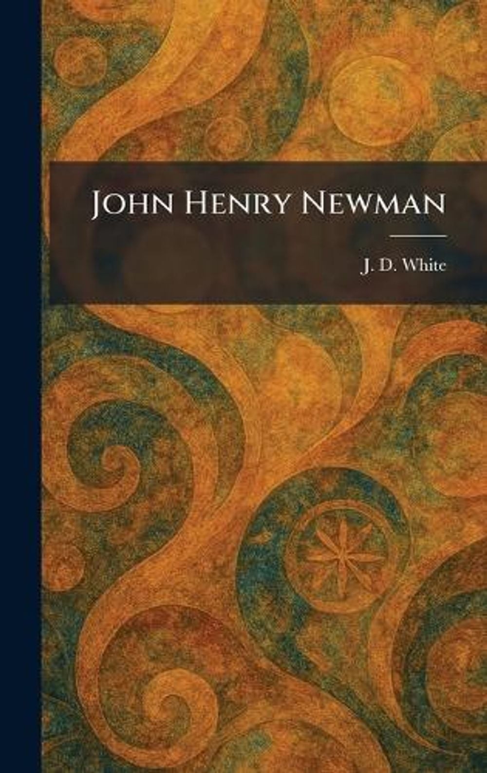 John Henry Newman by J.D. White Hardcover Book