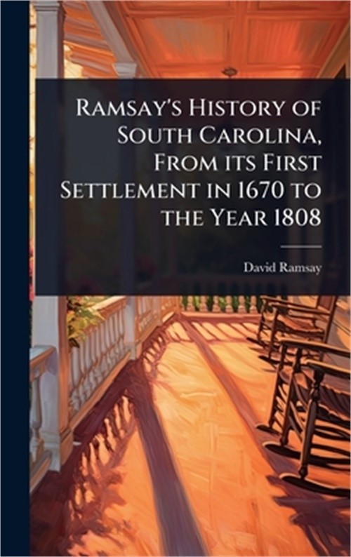 Ramsay’s History of South Carolina, From its First Settlement in 1670 to the Yea