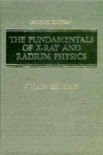 The Fundamentals of X-Ray and Radium Physics by Joseph Selman