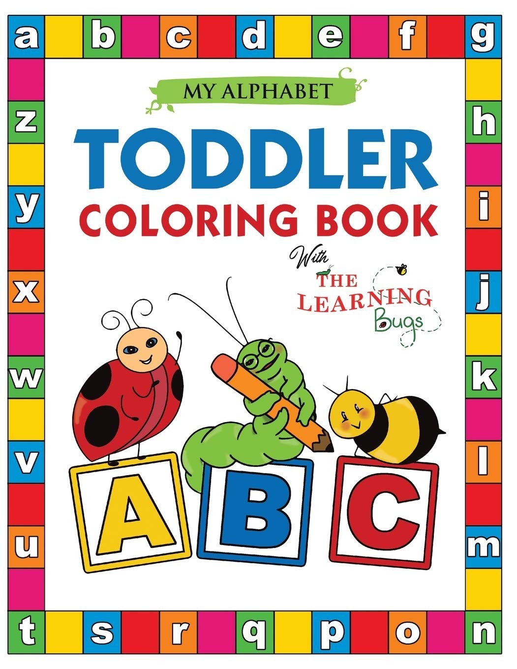 My Alphabet Toddler Coloring Book with The Learning Bugs: Fun Coloring Books…