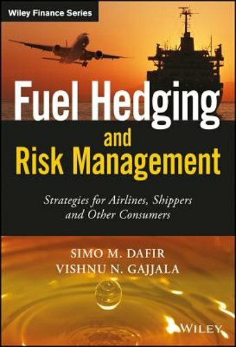 Fuel Hedging and Risk Management: Strategies for Airlines, Shippers and Other