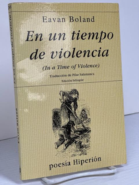 EN UN TIEMPO DE VIOLENCIA (IN A TIME OF VIOLENCE) BY EAVAN BOLAND- ENG & SPA TXT