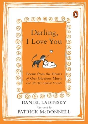 Darling, I Love You: Poems from the Hearts of Our Glorious Mutts and – VERY GOOD