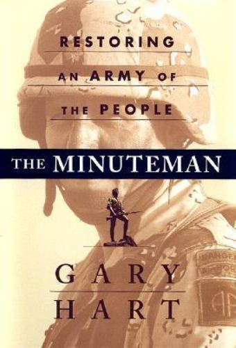 The Minuteman: Restoring An Army Of The People by Gary Hart -Hardcover Brand New