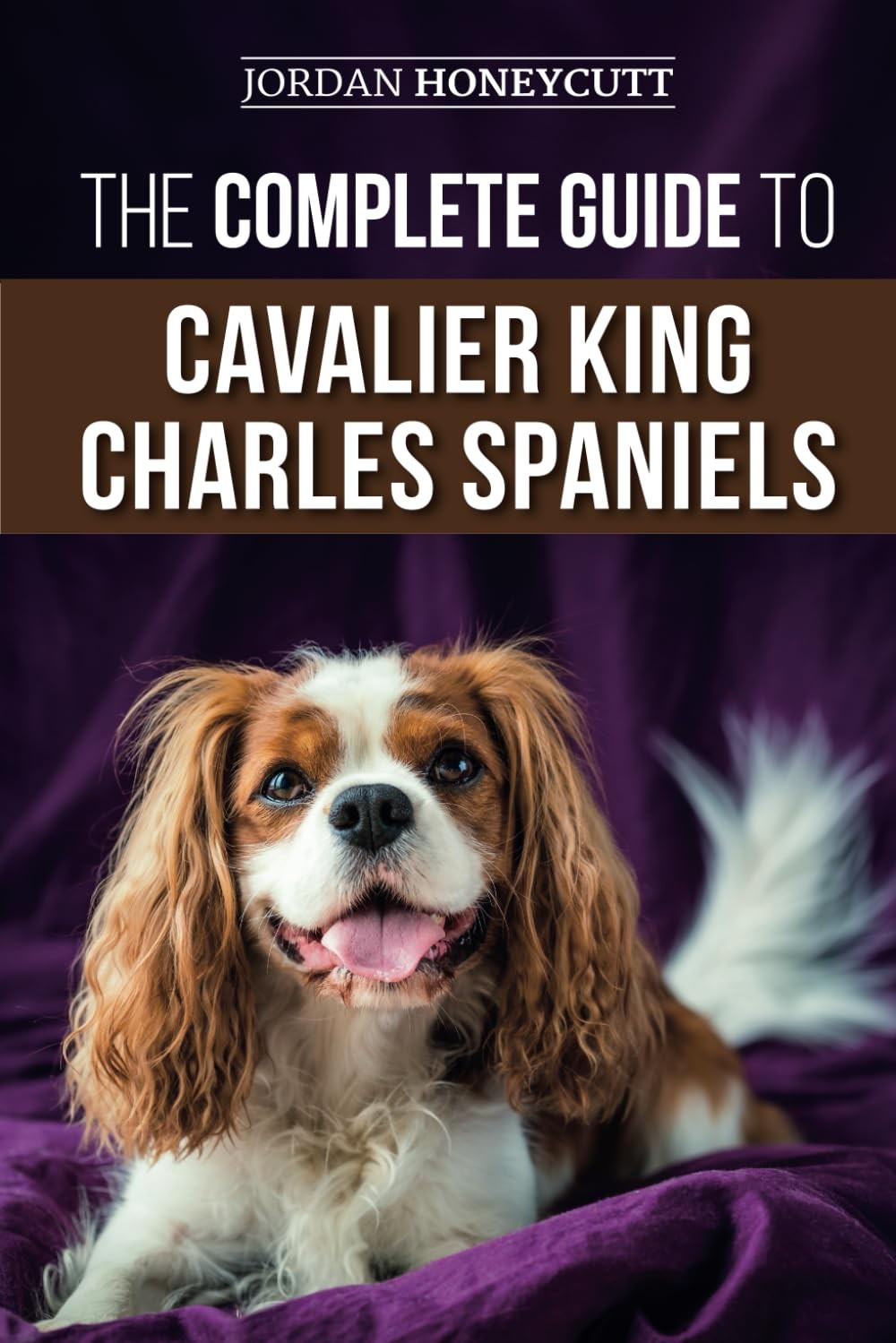 The Complete Guide to Cavalier King Charles Spaniels: Selecting, Training, S…