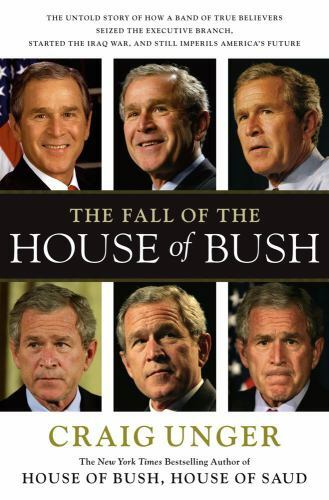 The Fall of the House of Bush: The Untold Story of How a Band of True Believers