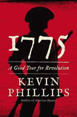 1775: A Good Year for Revolution – Hardcover By Phillips, Kevin – GOOD