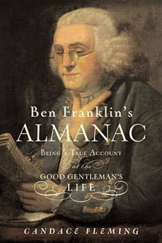 Ben Franklin’s Almanac: Being a True Account of the Good Gentleman’s Life – GOOD
