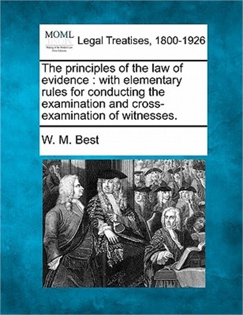 The principles of the law of evidence: with elementary rules for conducting the