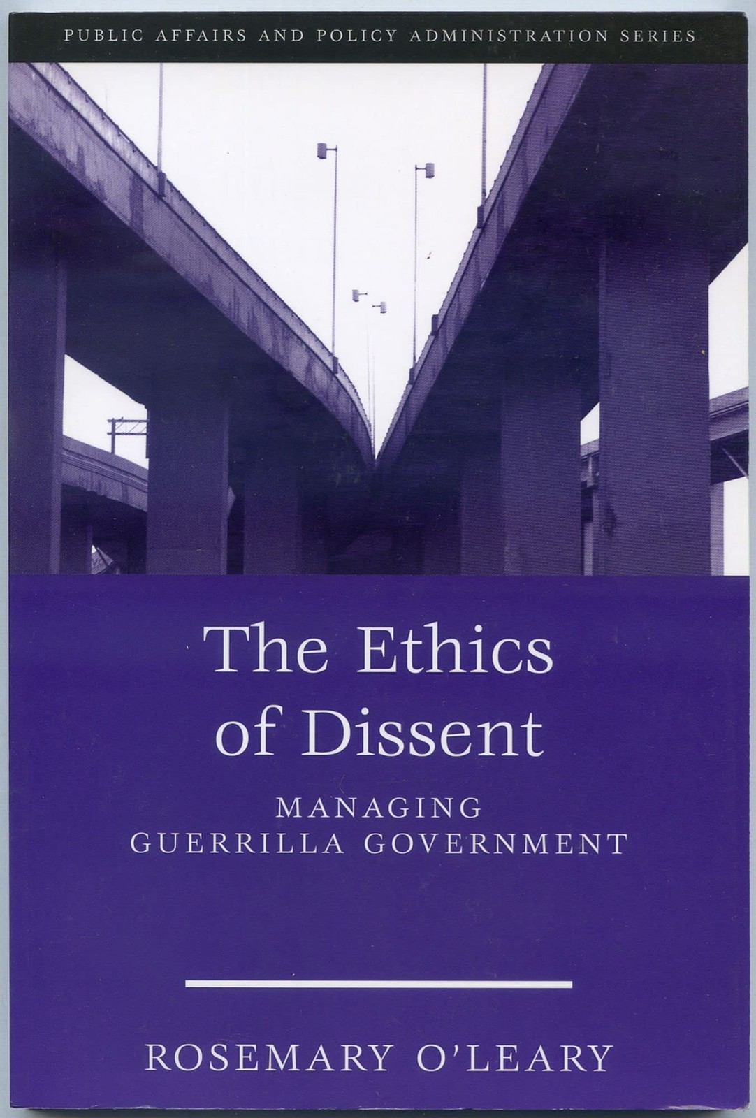 The Ethics of Dissent: Managing Guerrilla Government (Public Affairs and Pol…