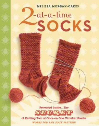 2-at-a-Time Socks: Revealed Inside. . . The Secret of Knitting Two at Onc – GOOD