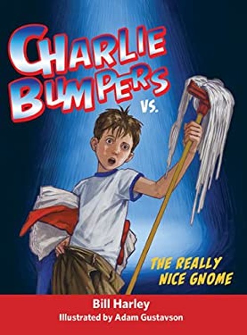 Charlie Bumpers vs. the Really Nice Gnome Hardcover Bill Harley