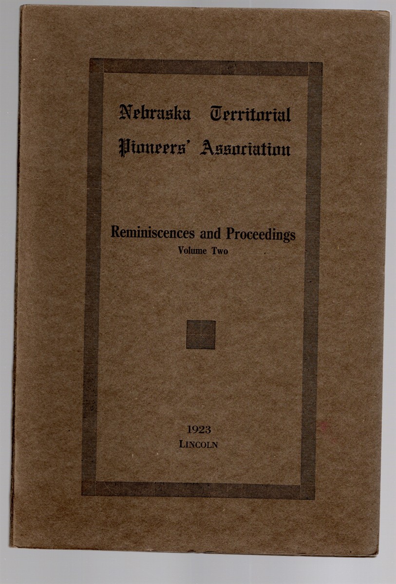 Nebraska Territorial Pioneers’ Association Reminiscences and Proceedings Volume