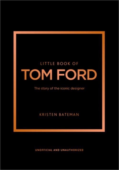 Little Book of Tom Ford: The Story of the Iconic Brand (Hardback or Cased Book)