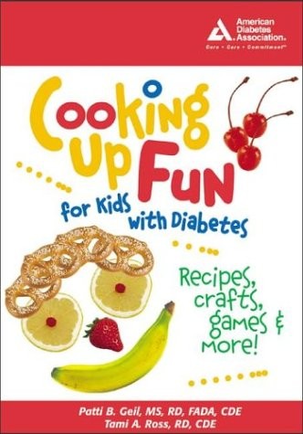 COOKING UP FUN FOR KIDS WITH DIABETES By Patti B. Geil & Tami A. Ross BRAND NEW