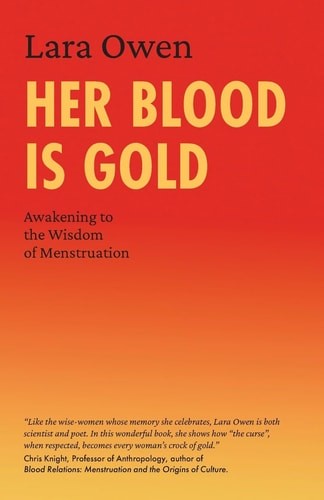 Her Blood is Gold: Awakening to the Wisdom of Menstruation, Owen, Lara, New Book