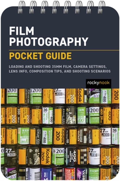 Film Photography: Pocket Guide: Loading and Shooting 35mm Film, Camera Settings,