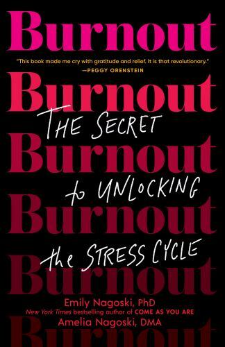 Burnout : The Secret to Unlocking the Stress Cycle by Emily Nagoski and…