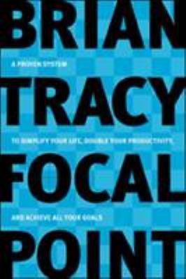 Focal Point: A Proven System to Simplify Your Life, Double Your Productivity, an