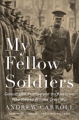 My Fellow Soldiers: General John Per- hardcover, Andrew Carroll, 1594206481, new