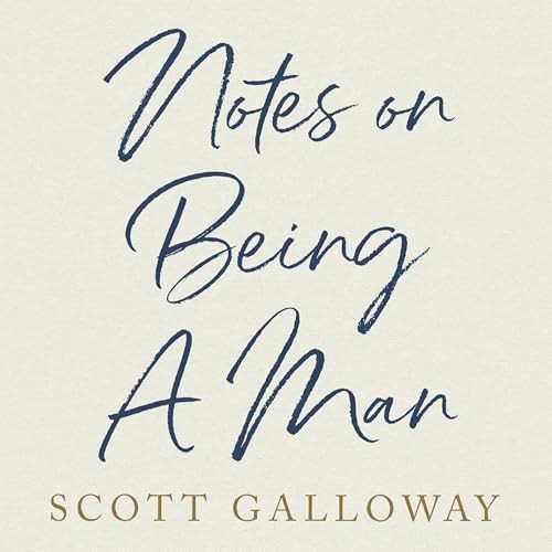 💿︎ AUDIOBOOK 💿 Notes on Being a Man by Scott Galloway