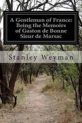 A Gentleman of France: Being the Memoirs of Gaston de Bonne Sieur de Marsac pa