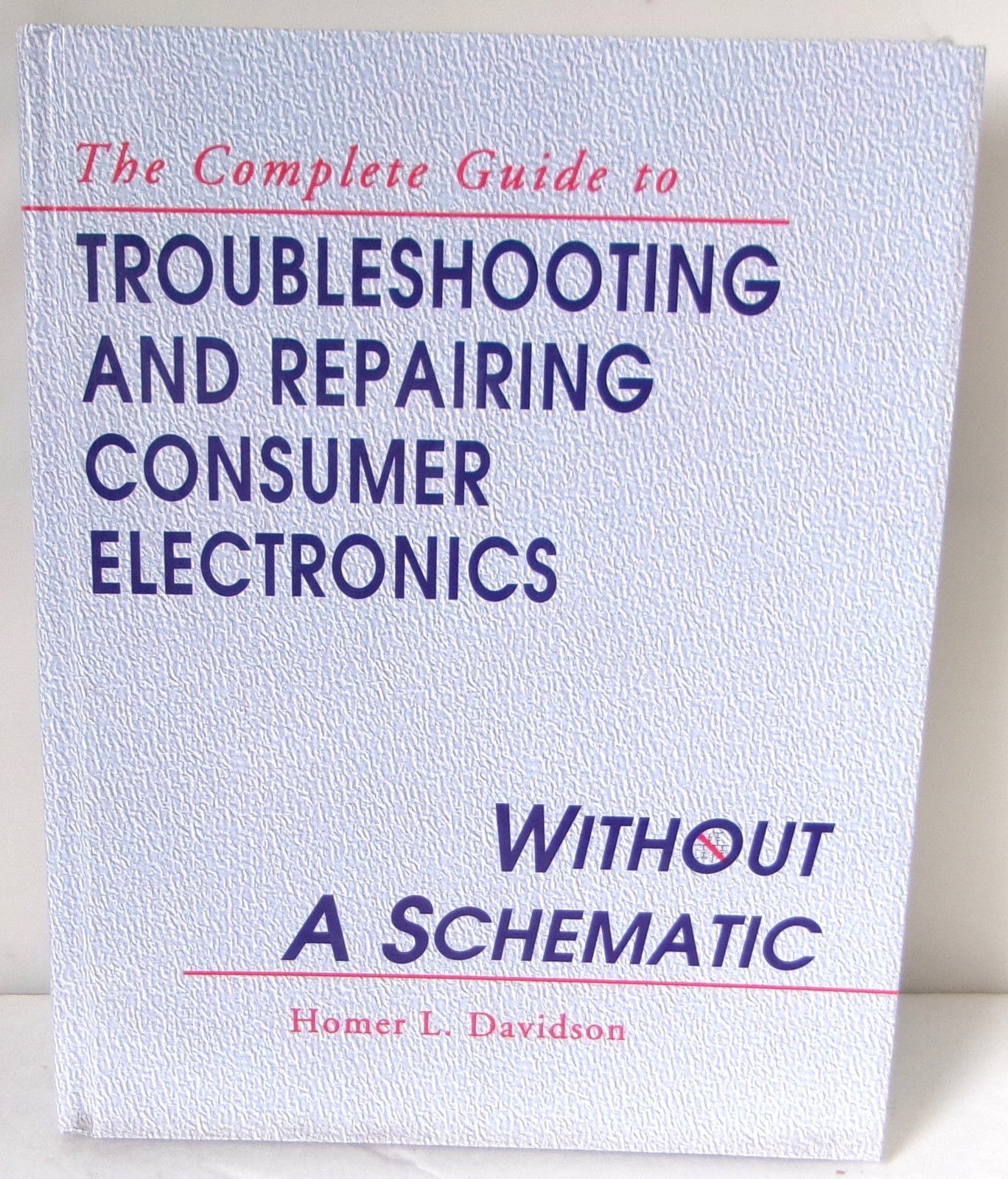Troubleshooting & Repairing Consumer Electronics Without a Schematic – Hardcover