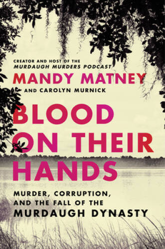 Blood on Their Hands: Murder, Corruption, and the Fall of the Murdaugh – GOOD
